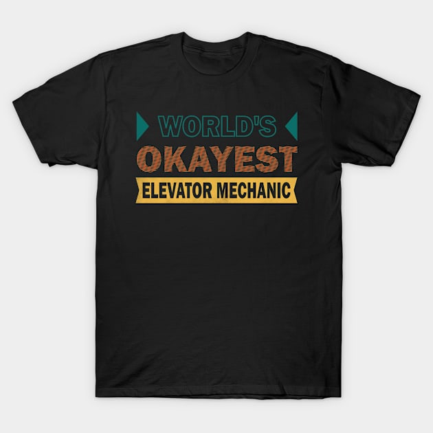 worlds okayest elevator mechanic T-Shirt by rohint2